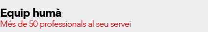 M&eacute;s de 50 professionals al seu servei.