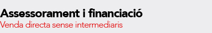 Assessorament ifinanciació. Venda directa sense intermediaris.