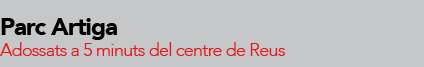 Parc Artiga, a 5 minuts del centre de Reus