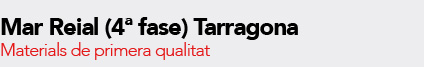 Mar Reial (4&ordf; fase). Materials de primera qualitat
